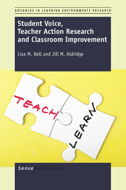 Student Voice, Teacher Action Research and Classroom Improvement by Lisa M. Bell, Jill M. Aldridge, 9789462097742