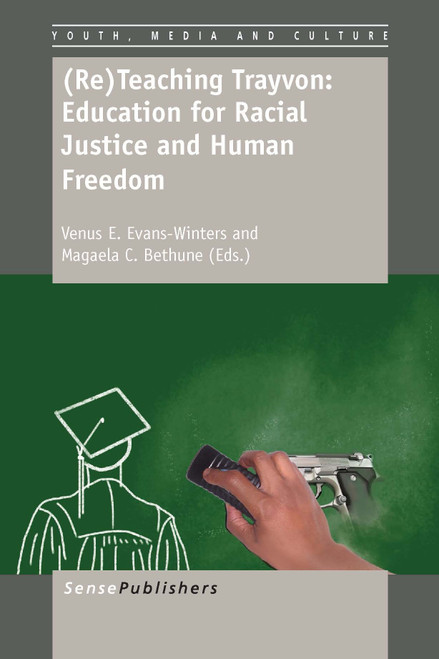 (Re)Teaching Trayvon: Education for Racial Justice and Human Freedom by Venus E. Evans-Winters, Magaela C. Bethune, 9789462097834