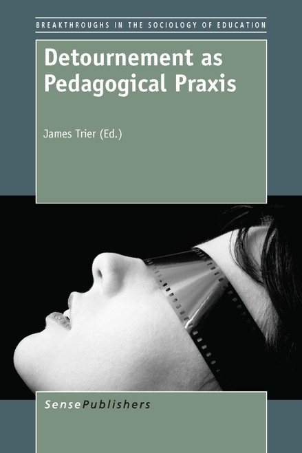 Detournement as Pedagogical Praxis by James Trier, 9789462097988