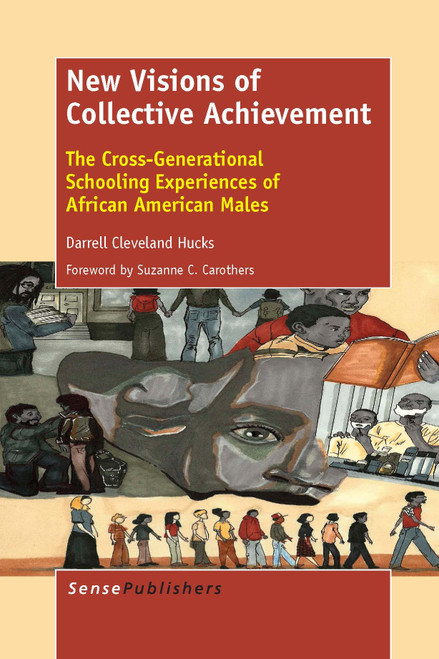 New Visions of Collective Achievement (The Cross-Generational Schooling Experiences of African American Males) by Darrell Cleveland Hucks, 9789462098077