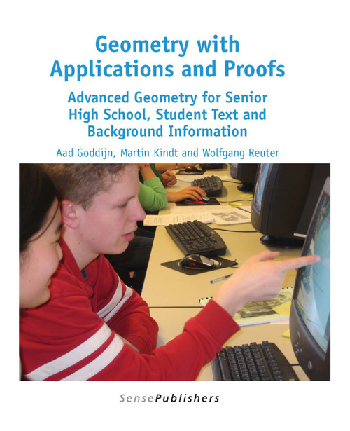 Geometry with Applications and Proofs (Advanced Geometry for Senior High School, Student Text and Background Information) by Aad Goddijn, Martin Kindt, Wolfgang Reuter, 9789462098589
