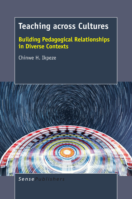 Teaching across Cultures (Building Pedagogical Relationships in Diverse Contexts) by Chinwe H. Ikpeze, 9789462099814