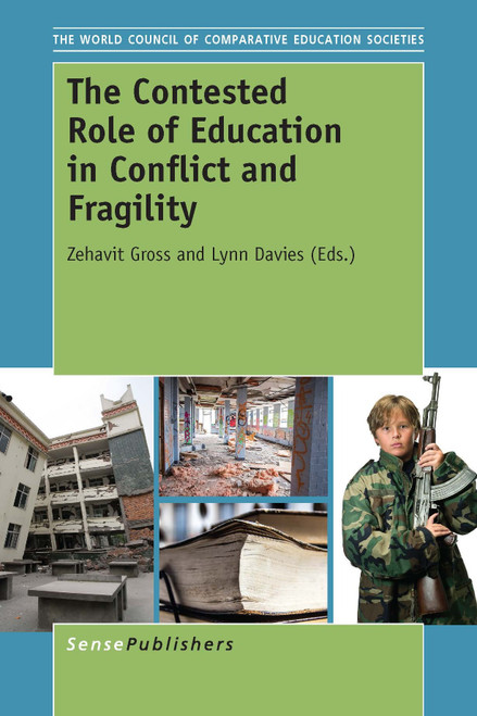 The Contested Role of Education in Conflict and Fragility by Zehavit Gross, Lynn Davies, 9789463000086