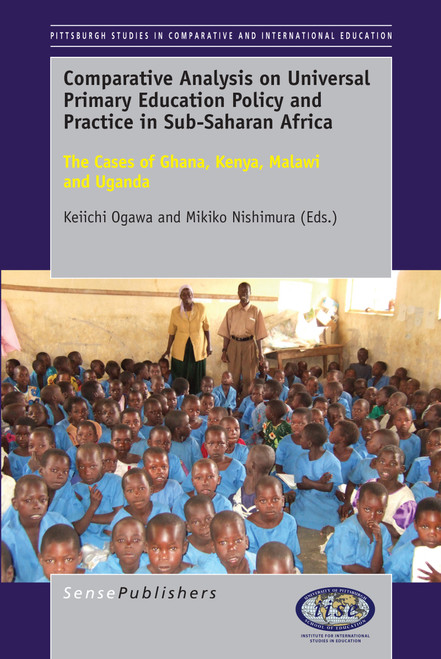 Comparative Analysis on Universal Primary Education Policy and Practice in Sub-Saharan Africa (The Cases of Ghana, Kenya, Malawi and Uganda) by Keiichi Ogawa, Mikiko Nishimura, 9789463000239