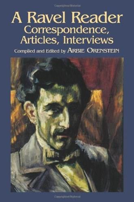 A Ravel Reader (Correspondence, Articles, Interviews) by Arbie Orenstein, 9780486430782