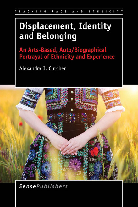 Displacement, Identity and Belonging (An Arts-Based, Auto/Biographical Portrayal of Ethnicity and Experience) by Alexandra J. Cutcher, 9789463000680