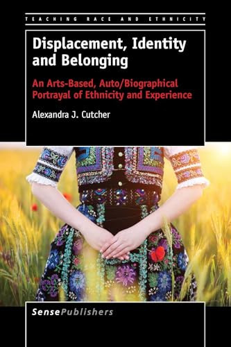 Displacement, Identity and Belonging (An Arts-Based, Auto/Biographical Portrayal of Ethnicity and Experience) by Alexandra J. Cutcher, 9789463000680