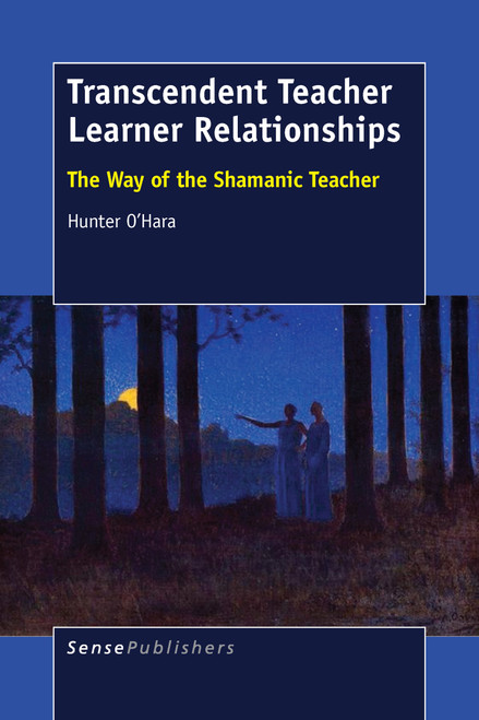 Transcendent Teacher Learner Relationships (The Way of the Shamanic Teacher) by Hunter O'Hara, 9789463001076