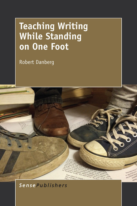 Teaching Writing While Standing on One Foot by Robert Danberg, 9789463001137