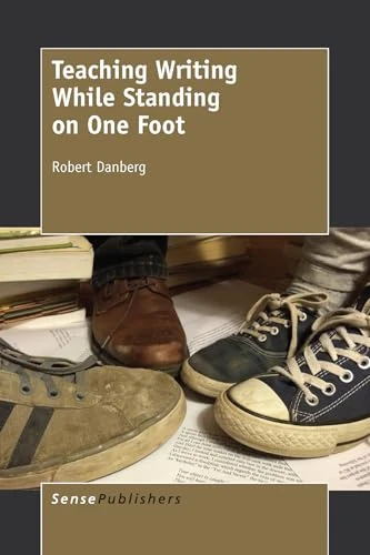 Teaching Writing While Standing on One Foot by Robert Danberg, 9789463001137