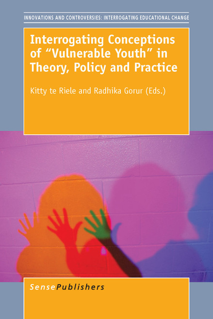 Interrogating Conceptions of ""Vulnerable Youth"" in Theory, Policy and Practice by Kitty te Riele, Radhika Gorur, 9789463001199