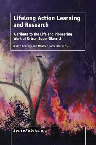 Lifelong Action Learning and Research (A Tribute to the Life and Pioneering Work of Ortrun Zuber-Skerritt) by Judith Kearney, Maureen Todhunter, 9789463001373