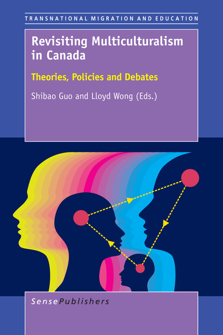 Revisiting Multiculturalism in Canada (Theories, Policies and Debates) by Shibao Guo, Lloyd Wong, 9789463002066