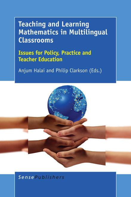 Teaching and Learning Mathematics in Multilingual Classrooms (Issues for Policy, Practice and Teacher Education) by Anjum Halai, Philip Clarkson, 9789463002271