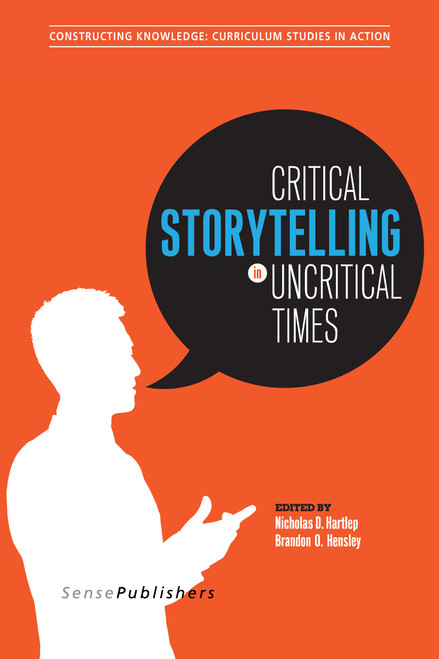 Critical Storytelling in Uncritical Times (Stories Disclosed in a Cultural Foundations of Education Course) by Nicholas D. Hartlep, Brandon O. Hensley, 9789463002547