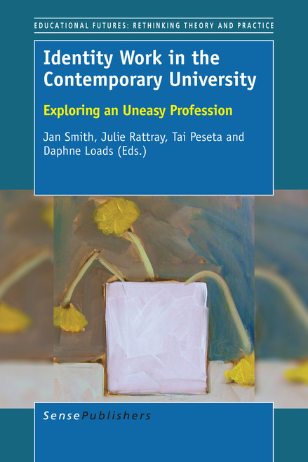 Identity Work in the Contemporary University (Exploring an Uneasy Profession) by Jan Smith, Julie Rattray, Tai Peseta, Daphne Loads, 9789463003087