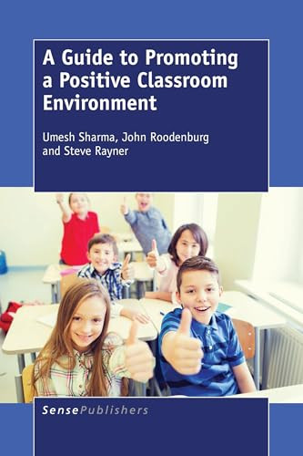 A Guide to Promoting a Positive Classroom Environment by Umesh Sharma, John Roodenburg, Steve Rayner, 9789463003414