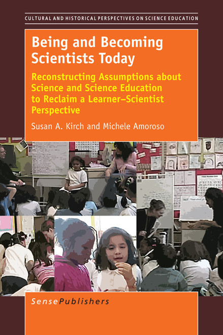 Being and Becoming Scientists Today (Reconstructing Assumptions about Science and Science Education to Reclaim a Learner-Scientist Perspective) by Susan A. Kirch, Michele Amoroso, 9789463003476