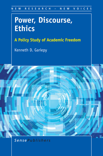 Power, Discourse, Ethics (A Policy Study of Academic Freedom) by Kenneth D. Gariepy, 9789463003681