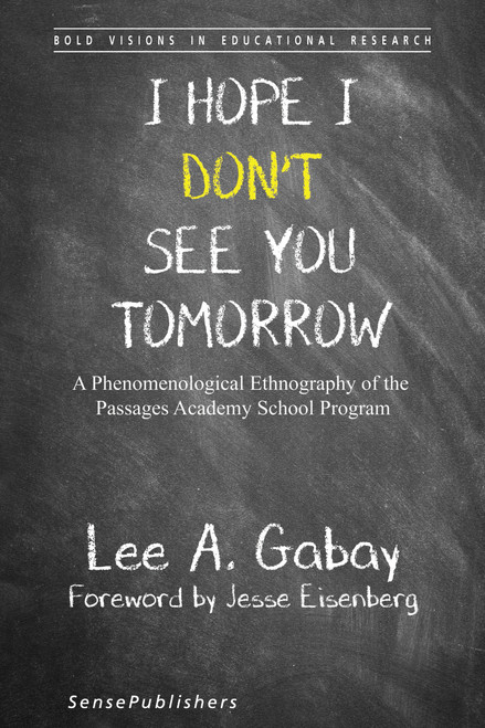 I Hope I Don't See You Tomorrow (A Phenomenological Ethnography of the Passages Academy School Program) by Lee A. Gabay, 9789463003742