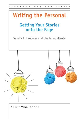 Writing the Personal (Getting Your Stories onto the Page) by Sandra L. Faulkner, Sheila Squillante, 9789463003827