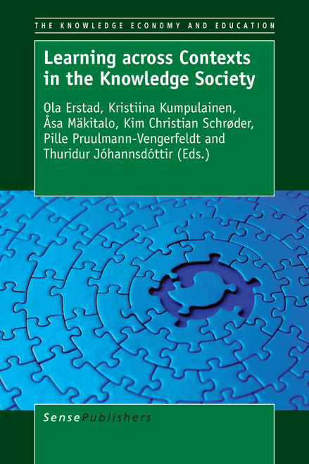 Learning across Contexts in the Knowledge Society by Ola Erstad, Kristiina Kumpulainen, Åsa Mäkitalo, Kim Christian Schrøder, Pille Pruulmann-Vengerfeldt, Thuridur Jóhannsdóttir, 9789463004121