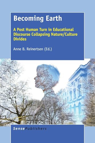 Becoming Earth (A Post Human Turn in Educational Discourse Collapsing Nature/Culture Divides) by Anne B. Reinertsen, 9789463004275