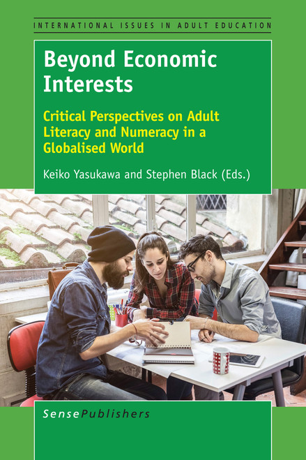 Beyond Economic Interests (Critical Perspectives on Adult Literacy and Numeracy in a Globalised World) by Keiko Yasukawa, Stephen Black, 9789463004428