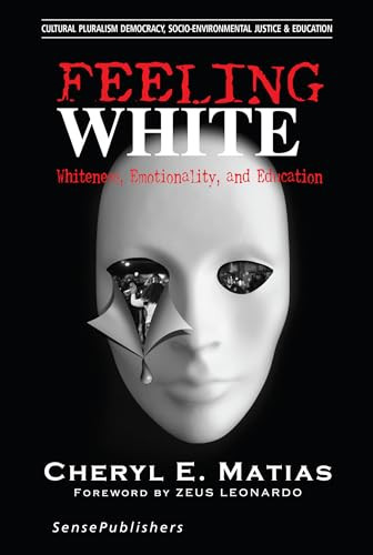 Feeling White (Whiteness, Emotionality, and Education) by Cheryl E. Matias, 9789463004480