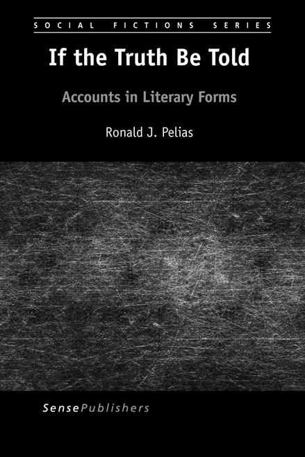 If the Truth Be Told (Accounts in Literary Forms) by Ronald J. Pelias, 9789463004541