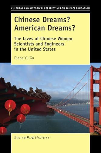 Chinese Dreams? American Dreams? (The Lives of Chinese Women Scientists and Engineers in the United States) by Diane Yu Gu, 9789463005388
