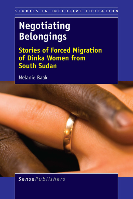 Negotiating Belongings (Stories of Forced Migration of Dinka Women from South Sudan) by Melanie Baak, 9789463005869