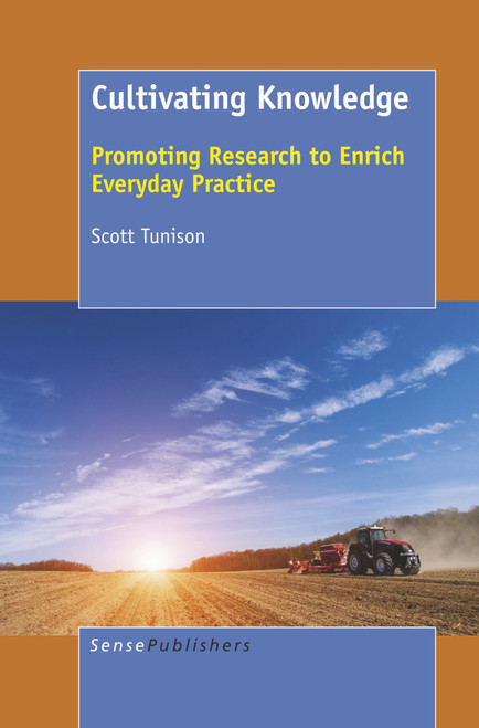 Cultivating Knowledge (Promoting Research to Enrich Everyday Practice) by Scott Tunison, 9789463006019