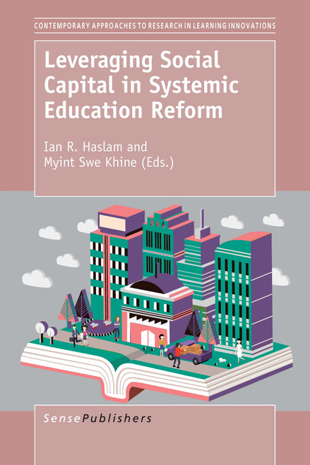 Leveraging Social Capital in Systemic Education Reform by Ian R. Haslam, Myint Swe Khine, 9789463006491