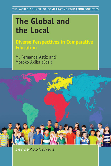The Global and the Local (Diverse Perspectives in Comparative Education) by M. Fernanda Astiz, Motoko Akiba, 9789463006521