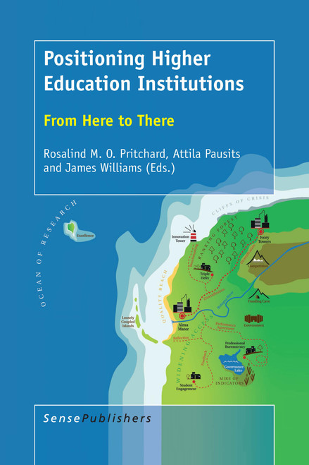 Positioning Higher Education Institutions (From Here to There) by Rosalind M.O. Pritchard, Attila Pausits, James Williams, 9789463006583