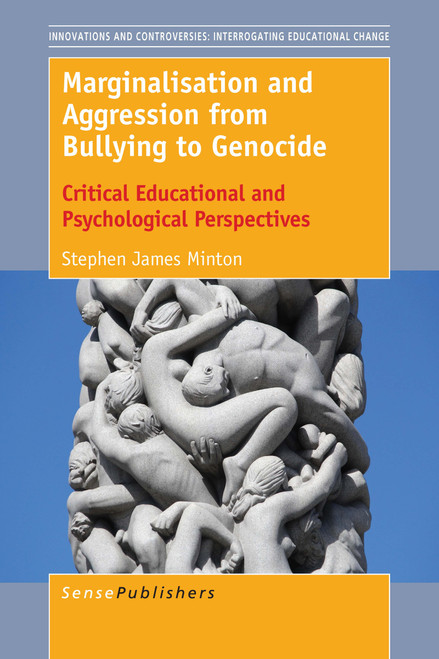 Marginalisation and Aggression from Bullying to Genocide (Critical Educational and Psychological Perspectives) by Stephen James Minton, 9789463006941