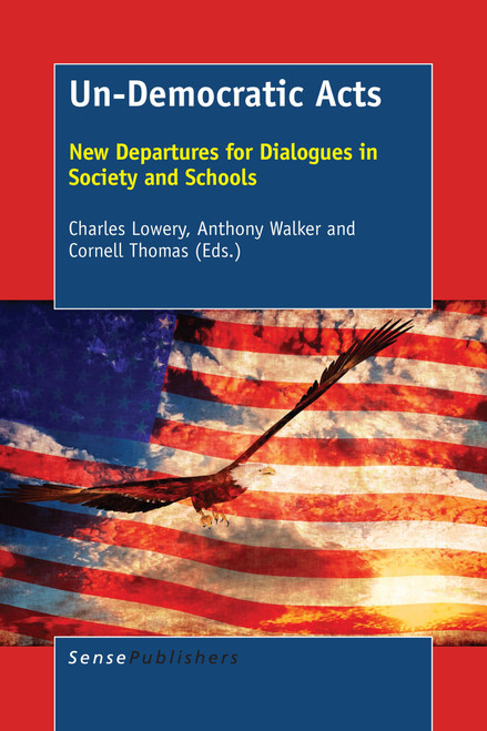 Un-Democratic Acts (New Departures for Dialogues in Society and Schools) by Charles Lowery, Anthony Walker, Cornell Thomas, 9789463007214