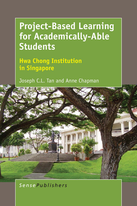 Project-Based Learning for Academically-Able Students (Hwa Chong Institution in Singapore) by Joseph C.L. Tan, Anne Chapman, 9789463007306