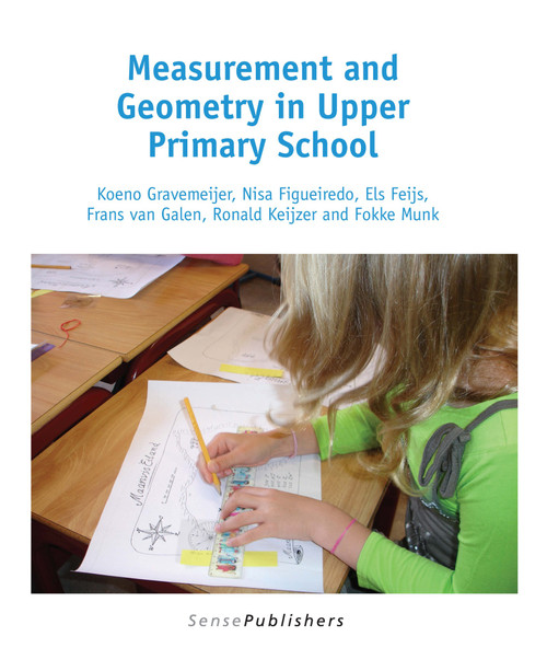 Measurement and Geometry in Upper Primary School by Koeno Gravemeijer, Nisa Figueiredo, Els Feijs, Frans van Galen, Ronald Keijzer, Fokke Munk, 9789463007450