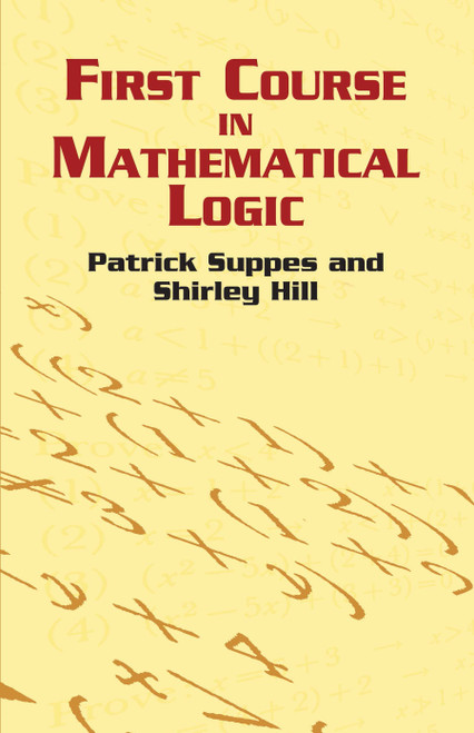 First Course in Mathematical Logic by Patrick Suppes, Shirley Hill, 9780486422596