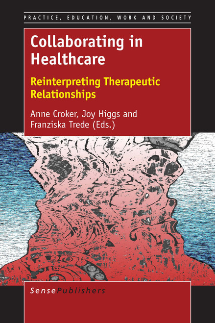 Collaborating in Healthcare (Reinterpreting Therapeutic Relationships) by Anne Croker, Joy Higgs, Franziska Trede, 9789463008044
