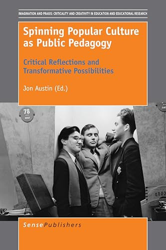 Spinning Popular Culture as Public Pedagogy (Critical Reflections and Transformative Possibilities) by Jon Austin, 9789463008464