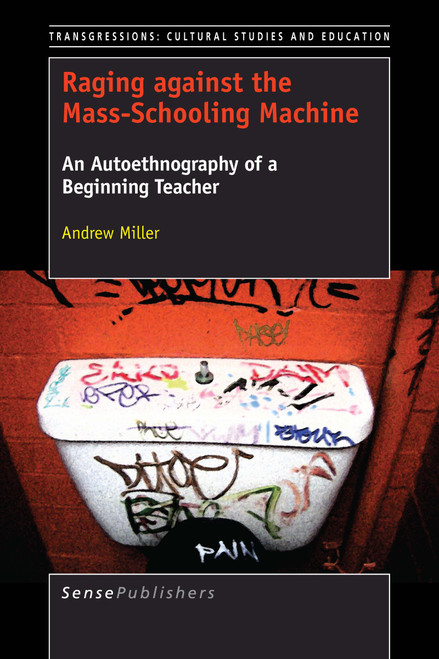Raging against the Mass-Schooling Machine (An Autoethnography of a Beginning Teacher) by Andrew Miller, 9789463008495