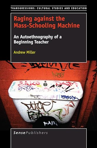 Raging against the Mass-Schooling Machine (An Autoethnography of a Beginning Teacher) by Andrew Miller, 9789463008495