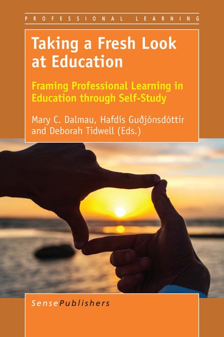 Taking a Fresh Look at Education (Framing Professional Learning in Education through Self-Study) by Mary C. Dalmau, Hafdís Guðjónsdóttir, Deborah Tidwell, 9789463008679