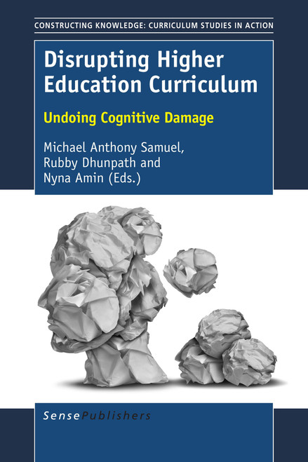 Disrupting Higher Education Curriculum (Undoing Cognitive Damage) by Michael Anthony Samuel, Rubby Dhunpath, Nyna Amin, 9789463008945