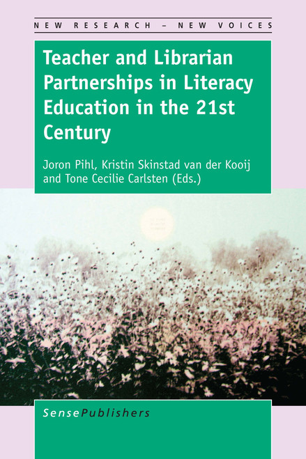 Teacher and Librarian Partnerships in Literacy Education in the 21st Century by Joron Pihl, Kristin Skinstad van der Kooij, Tone Cecilie Carlsten, 9789463008976