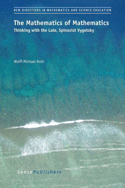 The Mathematics of Mathematics (Thinking with the Late, Spinozist Vygotsky) by Wolff-Michael Roth, 9789463009249
