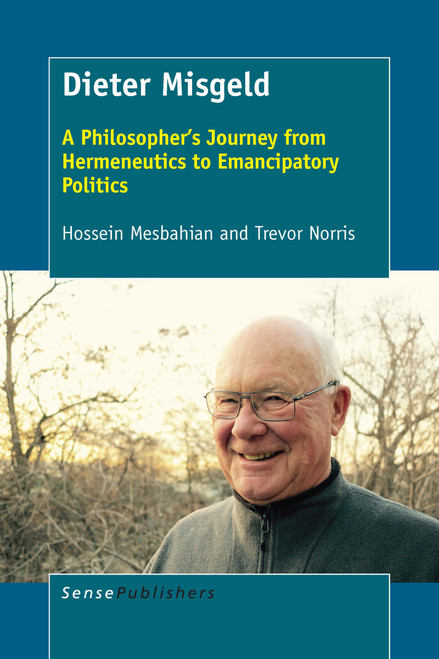 Dieter Misgeld (A Philosopher's Journey from Hermeneutics to Emancipatory Politics) by Hossein Mesbahian, Trevor Norris, 9789463009300